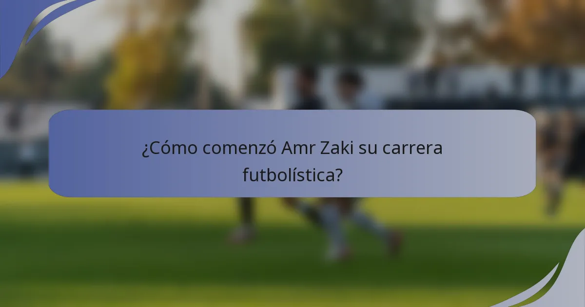¿Cómo comenzó Amr Zaki su carrera futbolística?