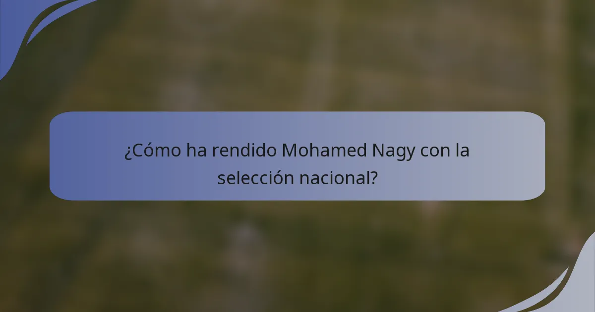 ¿Cómo ha rendido Mohamed Nagy con la selección nacional?