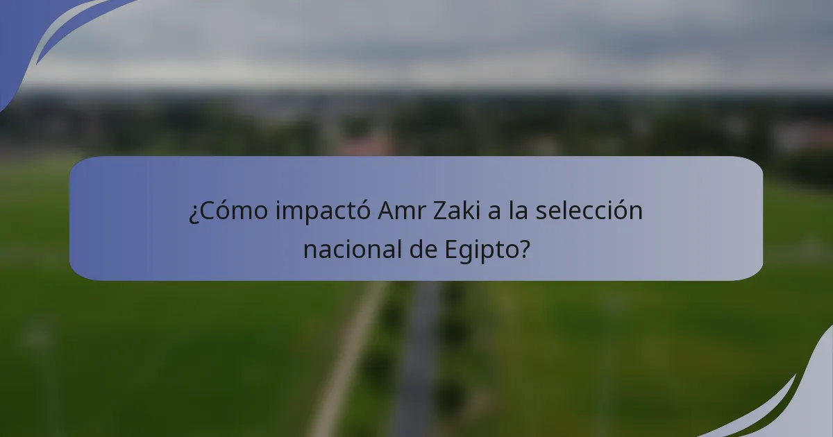 ¿Cómo impactó Amr Zaki a la selección nacional de Egipto?