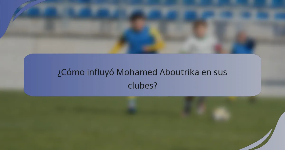 ¿Cómo influyó Mohamed Aboutrika en sus clubes?