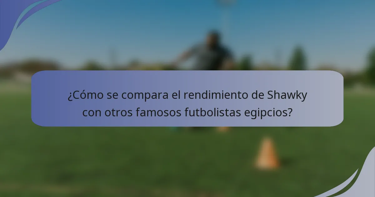 ¿Cómo se compara el rendimiento de Shawky con otros famosos futbolistas egipcios?
