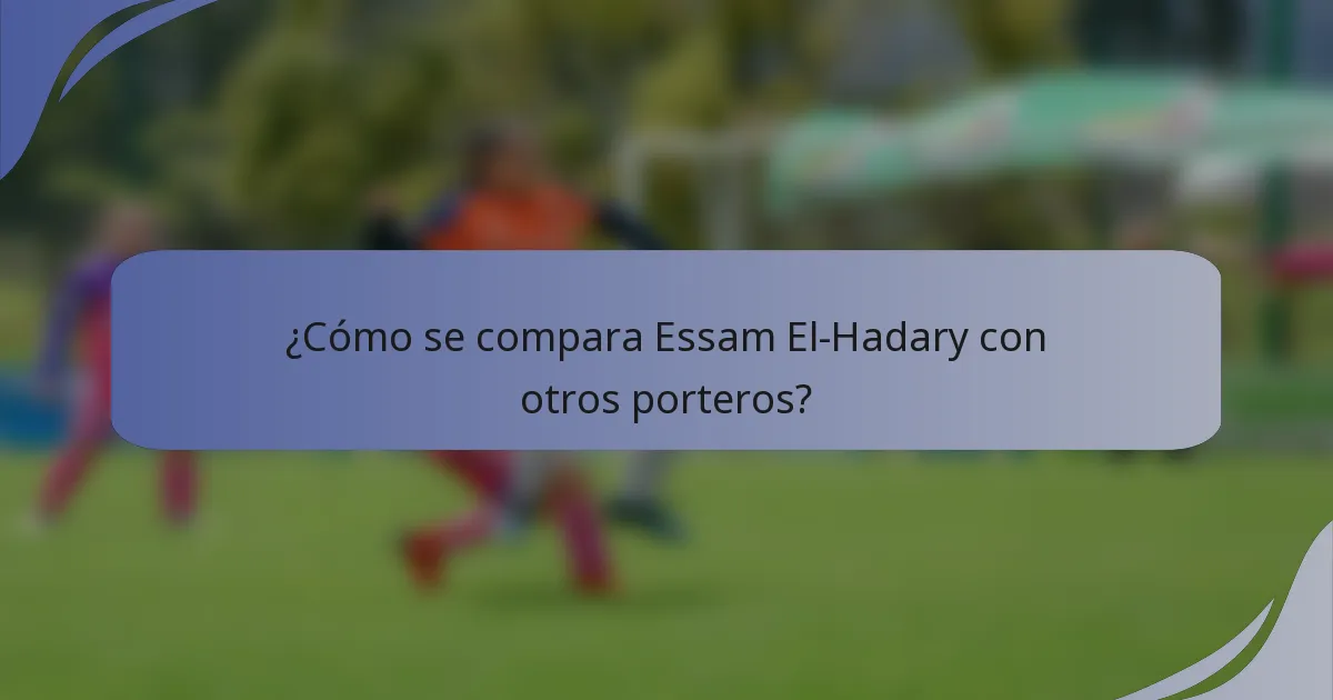 ¿Cómo se compara Essam El-Hadary con otros porteros?