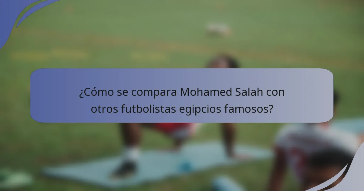 ¿Cómo se compara Mohamed Salah con otros futbolistas egipcios famosos?
