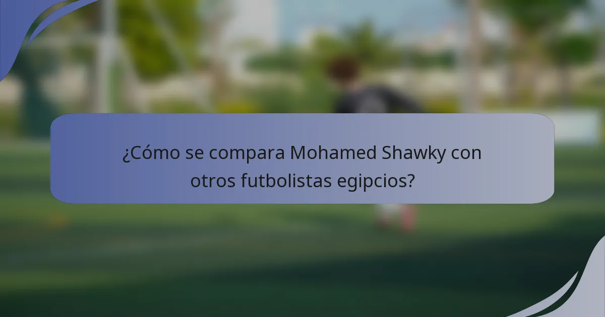 ¿Cómo se compara Mohamed Shawky con otros futbolistas egipcios?