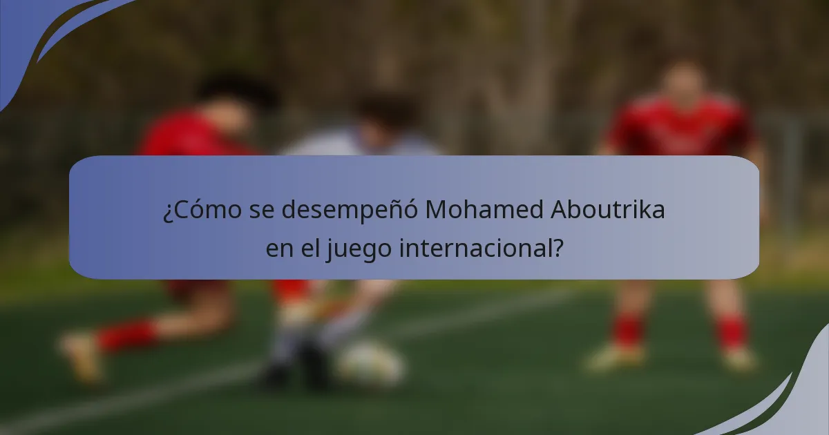 ¿Cómo se desempeñó Mohamed Aboutrika en el juego internacional?