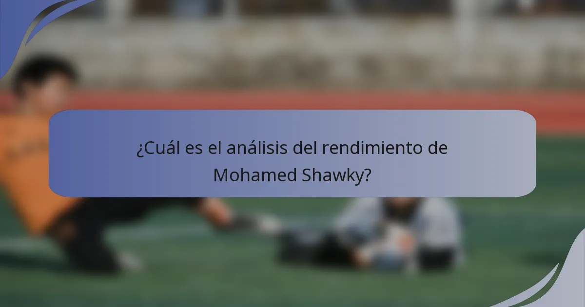 ¿Cuál es el análisis del rendimiento de Mohamed Shawky?