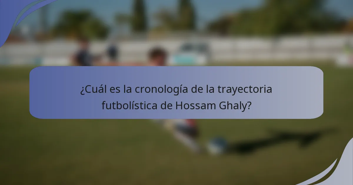 ¿Cuál es la cronología de la trayectoria futbolística de Hossam Ghaly?