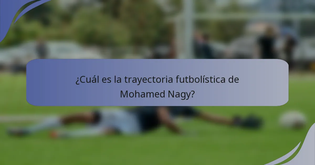 ¿Cuál es la trayectoria futbolística de Mohamed Nagy?