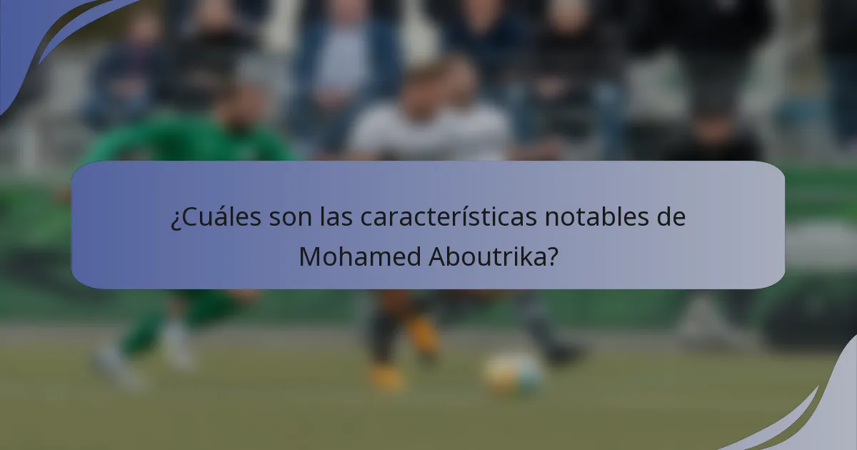 ¿Cuáles son las características notables de Mohamed Aboutrika?