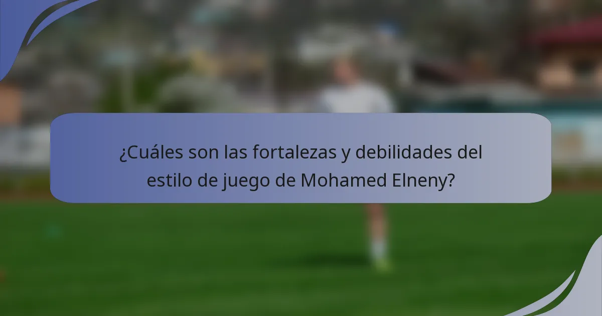 ¿Cuáles son las fortalezas y debilidades del estilo de juego de Mohamed Elneny?