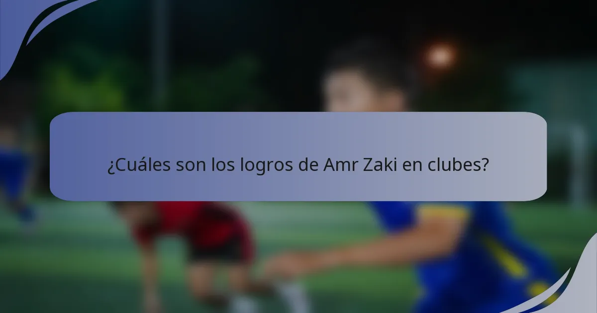 ¿Cuáles son los logros de Amr Zaki en clubes?