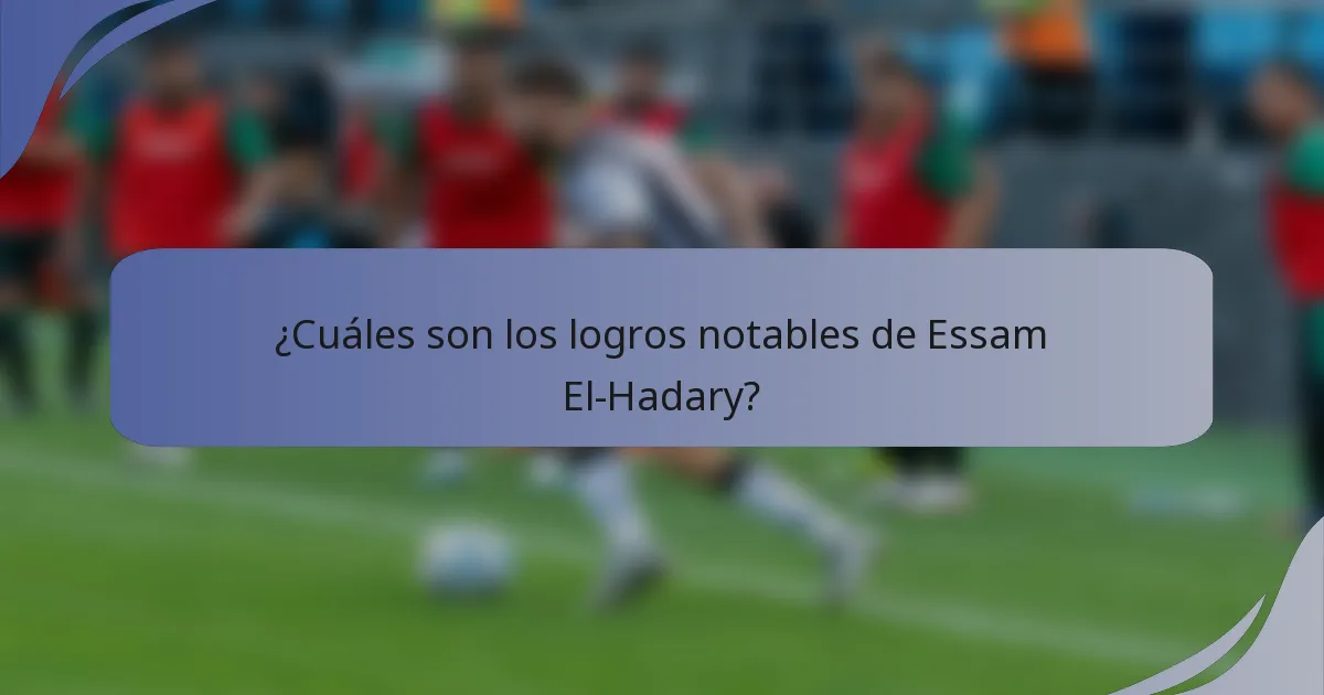 ¿Cuáles son los logros notables de Essam El-Hadary?