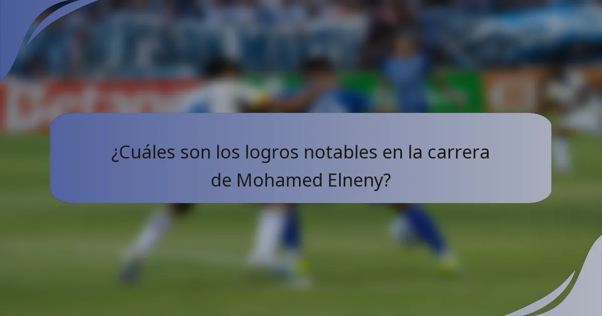 ¿Cuáles son los logros notables en la carrera de Mohamed Elneny?