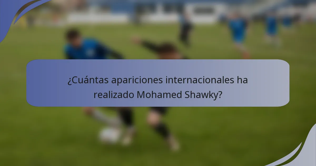 ¿Cuántas apariciones internacionales ha realizado Mohamed Shawky?