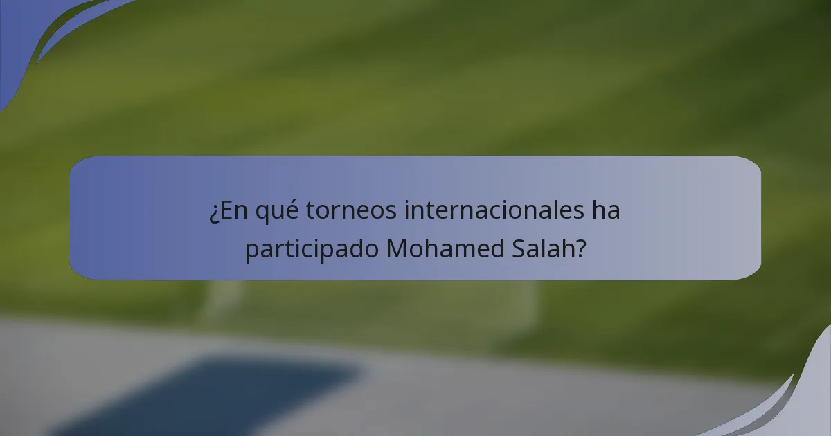 ¿En qué torneos internacionales ha participado Mohamed Salah?