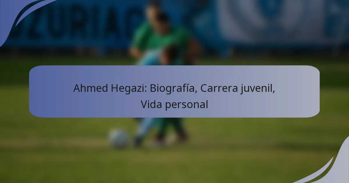 Ahmed Hegazi: Biografía, Carrera juvenil, Vida personal