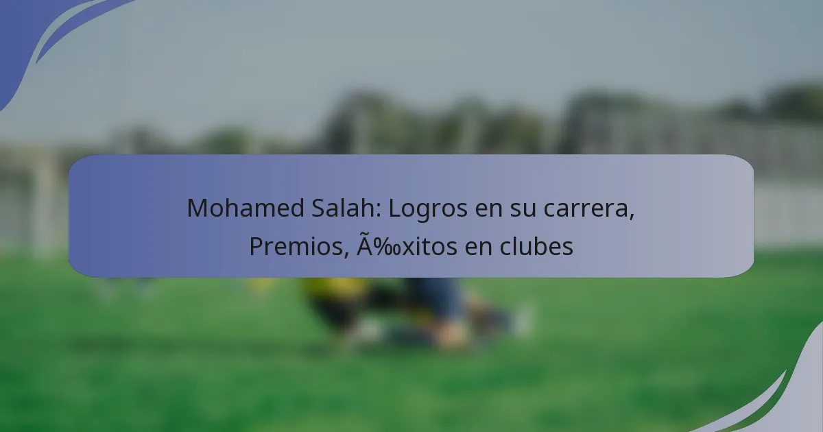 Mohamed Salah: Logros en su carrera, Premios, Éxitos en clubes