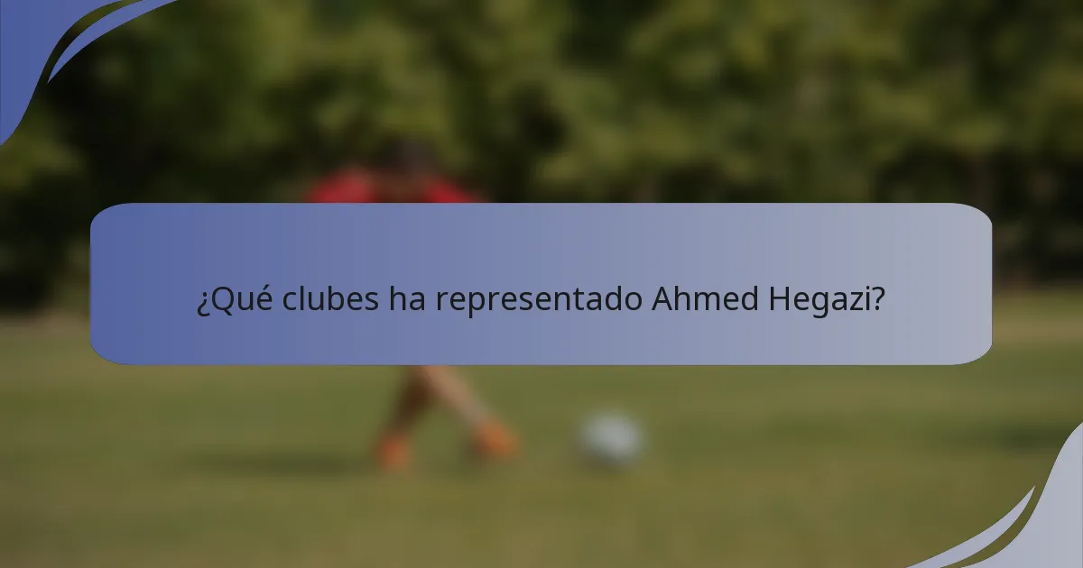 ¿Qué clubes ha representado Ahmed Hegazi?