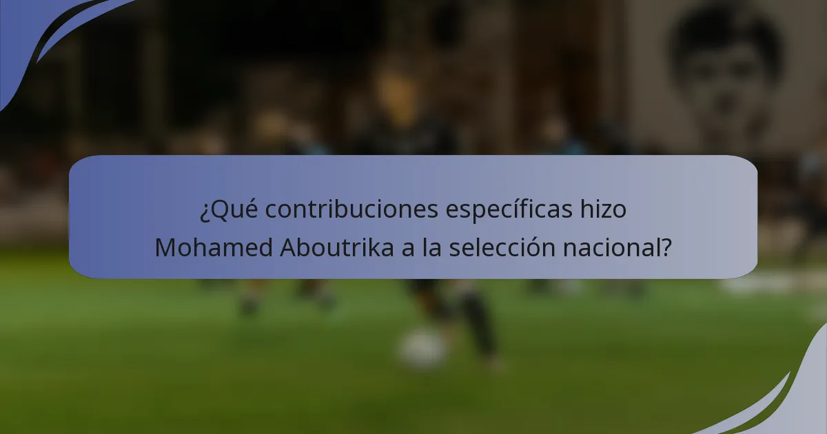 ¿Qué contribuciones específicas hizo Mohamed Aboutrika a la selección nacional?