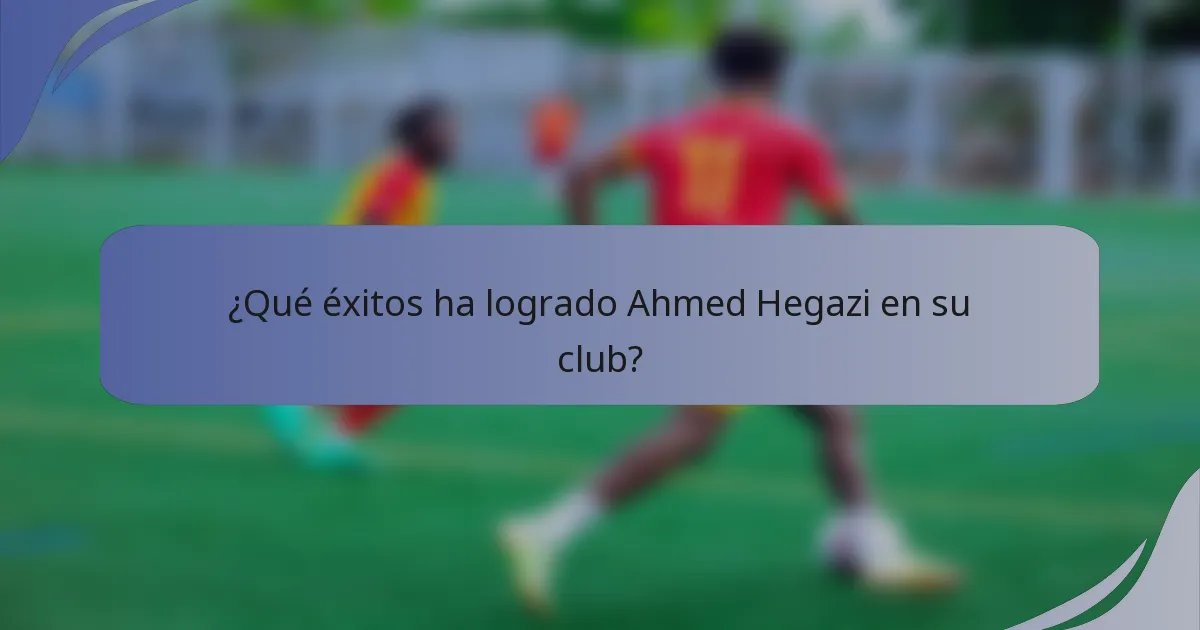 ¿Qué éxitos ha logrado Ahmed Hegazi en su club?