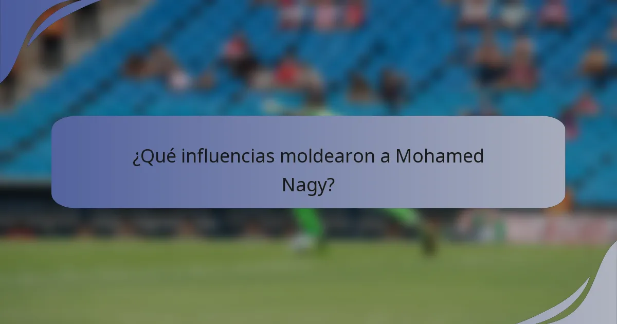 ¿Qué influencias moldearon a Mohamed Nagy?