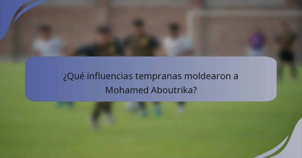 ¿Qué influencias tempranas moldearon a Mohamed Aboutrika?