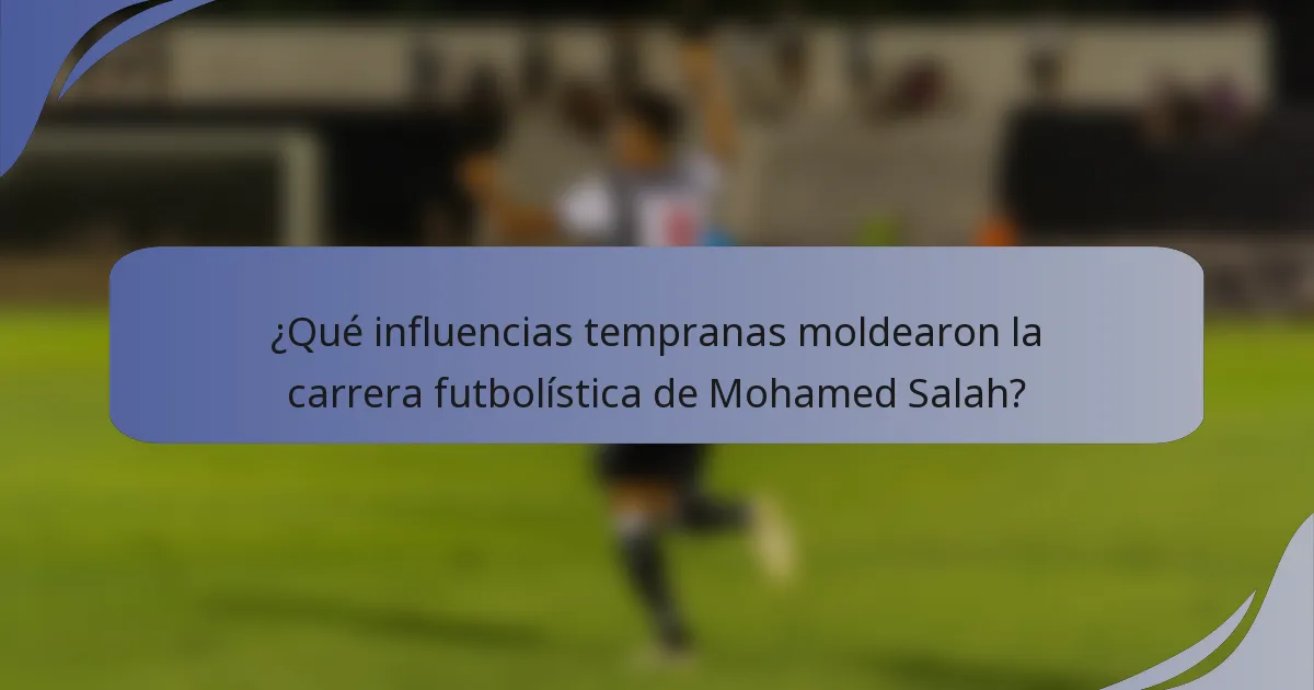 ¿Qué influencias tempranas moldearon la carrera futbolística de Mohamed Salah?
