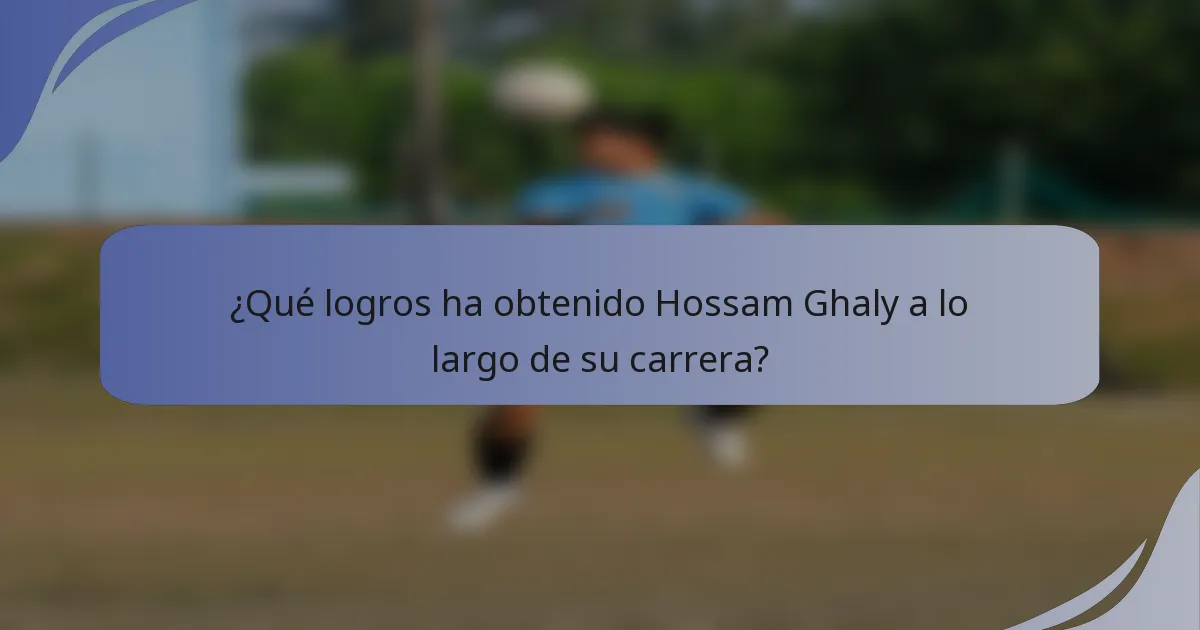 ¿Qué logros ha obtenido Hossam Ghaly a lo largo de su carrera?