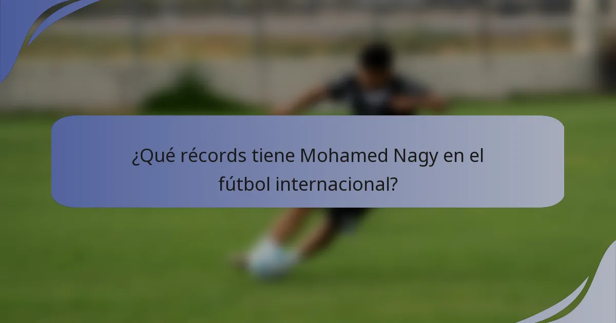 ¿Qué récords tiene Mohamed Nagy en el fútbol internacional?