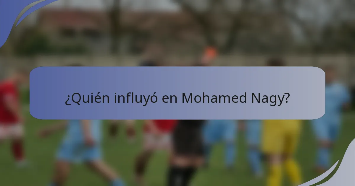 ¿Quién influyó en Mohamed Nagy?