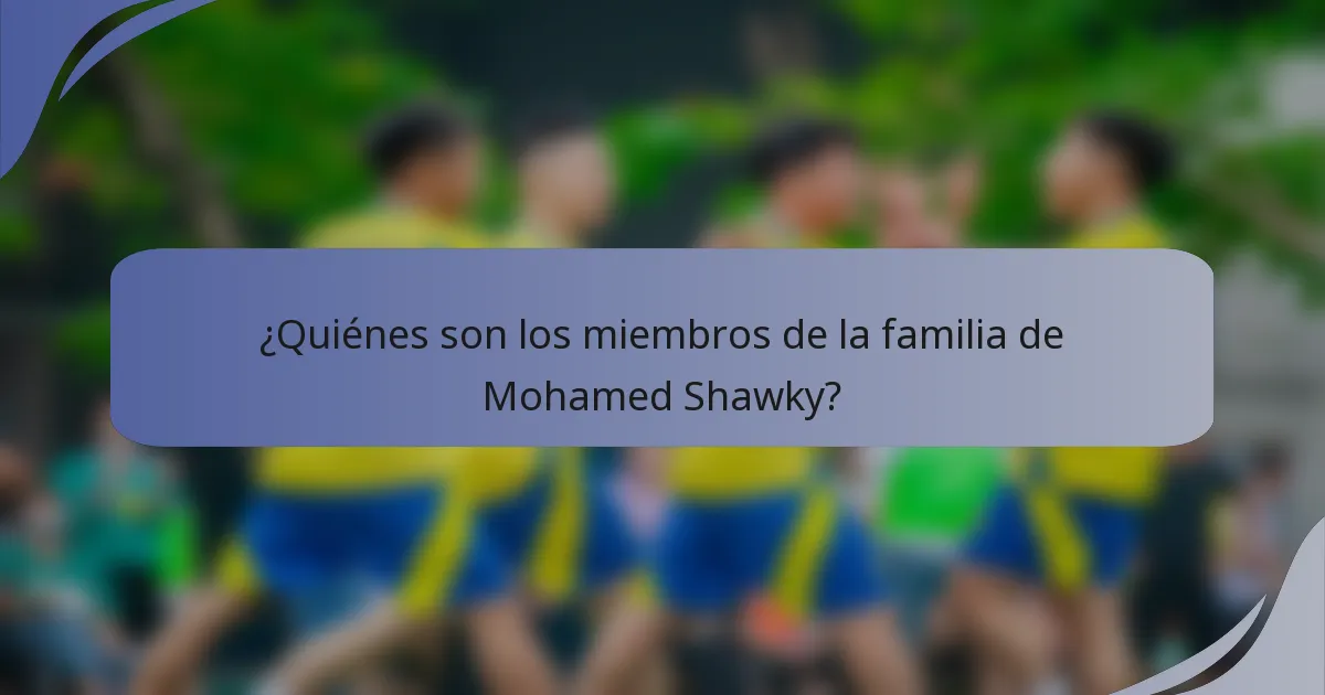 ¿Quiénes son los miembros de la familia de Mohamed Shawky?